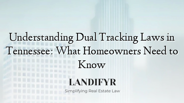 Understanding Dual Tracking Laws in Tennessee: What Homeowners Need to Know