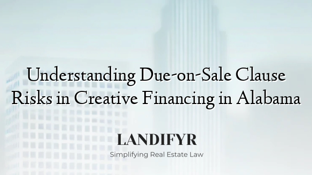 Understanding Due-on-Sale Clause Risks in Creative Financing in Alabama