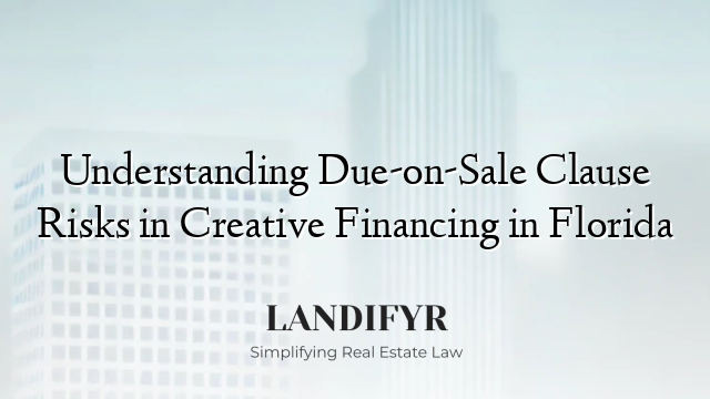 Understanding Due-on-Sale Clause Risks in Creative Financing in Florida
