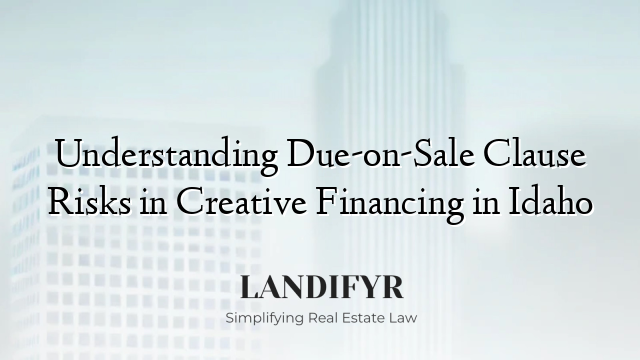 Understanding Due-on-Sale Clause Risks in Creative Financing in Idaho