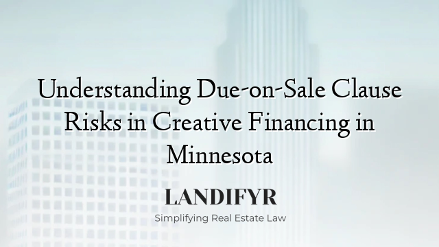 Understanding Due-on-Sale Clause Risks in Creative Financing in Minnesota