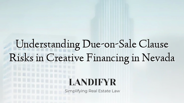 Understanding Due-on-Sale Clause Risks in Creative Financing in Nevada