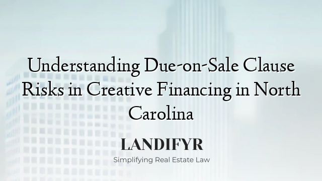 Understanding Due-on-Sale Clause Risks in Creative Financing in North Carolina