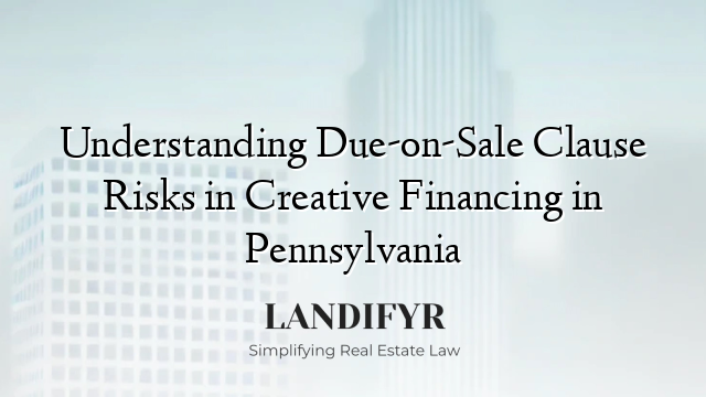 Understanding Due-on-Sale Clause Risks in Creative Financing in Pennsylvania