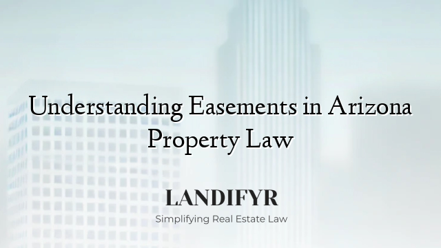 Understanding Easements in Arizona Property Law