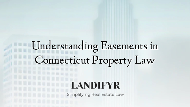 Understanding Easements in Connecticut Property Law