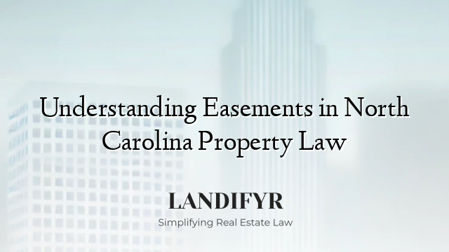 Understanding Easements in North Carolina Property Law