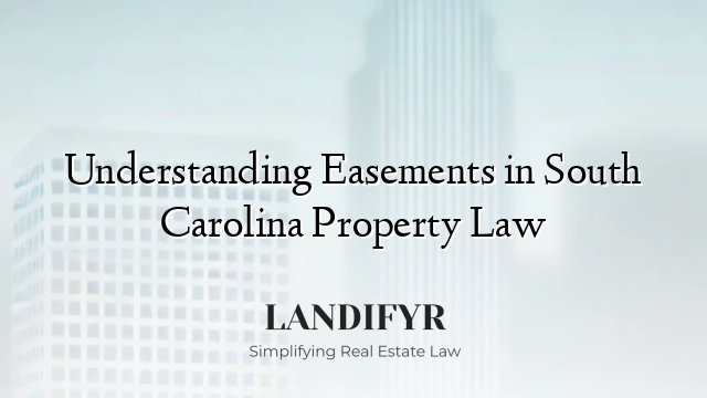 Understanding Easements in South Carolina Property Law