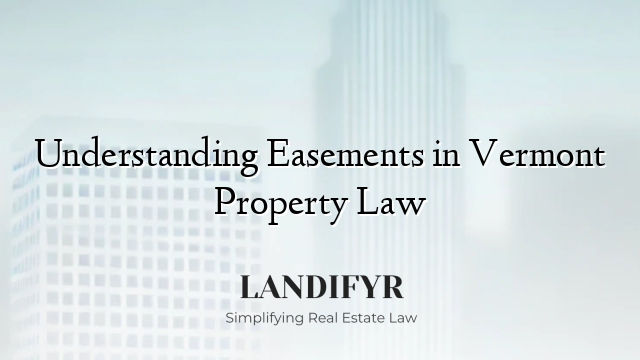 Understanding Easements in Vermont Property Law