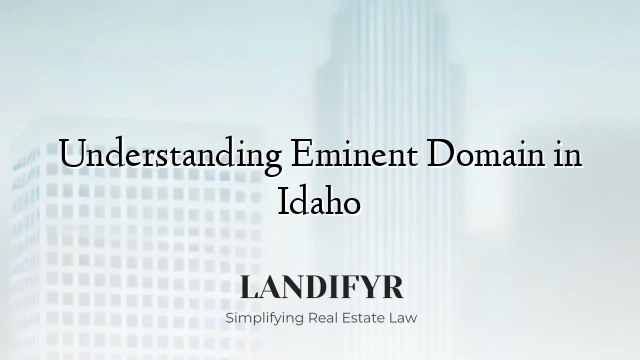 Understanding Eminent Domain in Idaho
