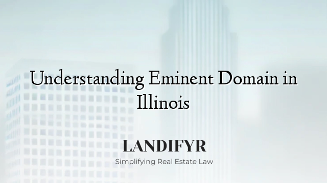 Understanding Eminent Domain in Illinois