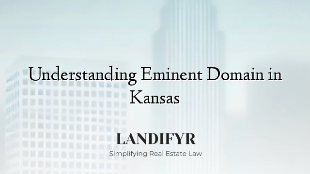 Understanding Eminent Domain in Kansas