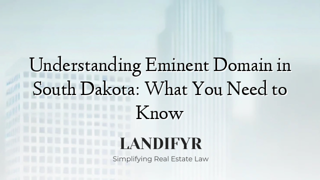 Understanding Eminent Domain in South Dakota: What You Need to Know
