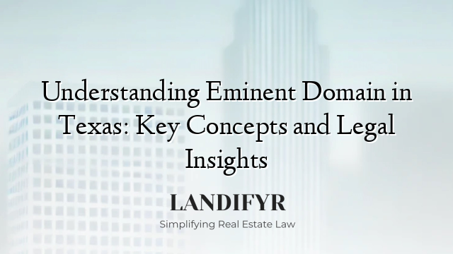 Understanding Eminent Domain in Texas: Key Concepts and Legal Insights