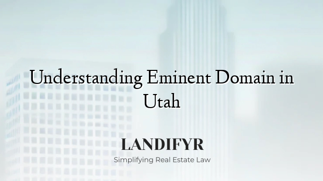 Understanding Eminent Domain in Utah