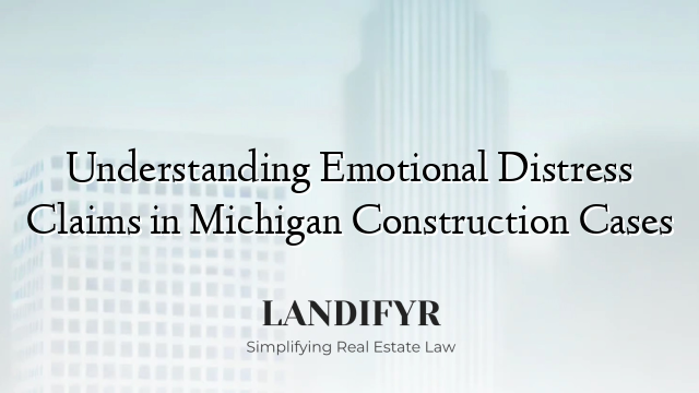 Understanding Emotional Distress Claims in Michigan Construction Cases