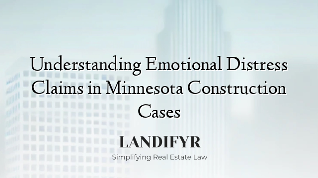 Understanding Emotional Distress Claims in Minnesota Construction Cases