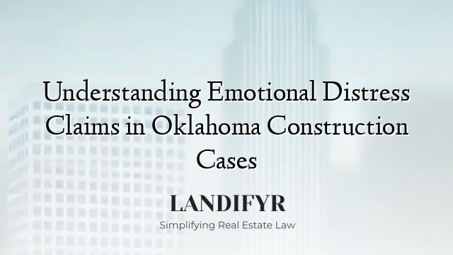 Understanding Emotional Distress Claims in Oklahoma Construction Cases
