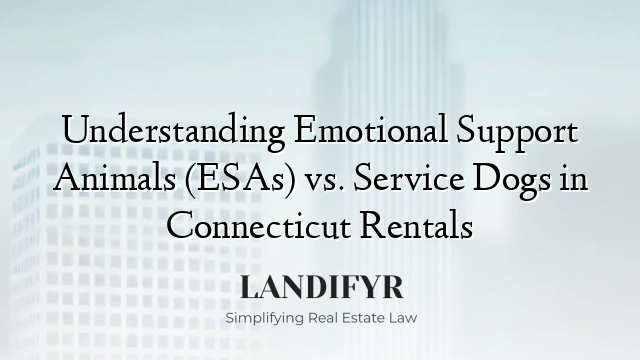 Understanding Emotional Support Animals (ESAs) vs. Service Dogs in Connecticut Rentals