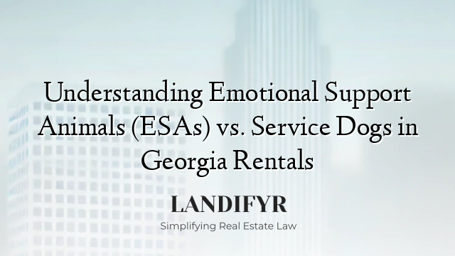 Understanding Emotional Support Animals (ESAs) vs. Service Dogs in Georgia Rentals