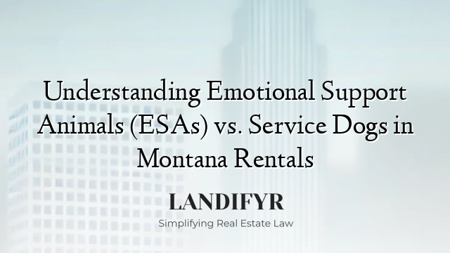 Understanding Emotional Support Animals (ESAs) vs. Service Dogs in Montana Rentals