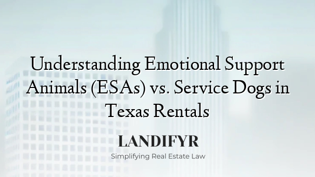 Understanding Emotional Support Animals (ESAs) vs. Service Dogs in Texas Rentals