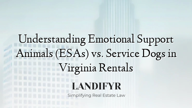 Understanding Emotional Support Animals (ESAs) vs. Service Dogs in Virginia Rentals