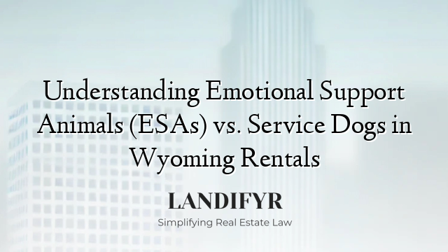 Understanding Emotional Support Animals (ESAs) vs. Service Dogs in Wyoming Rentals