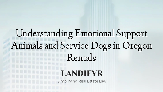 Understanding Emotional Support Animals and Service Dogs in Oregon Rentals