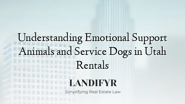 Understanding Emotional Support Animals and Service Dogs in Utah Rentals