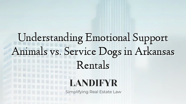 Understanding Emotional Support Animals vs. Service Dogs in Arkansas Rentals