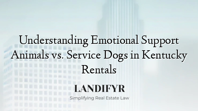 Understanding Emotional Support Animals vs. Service Dogs in Kentucky Rentals