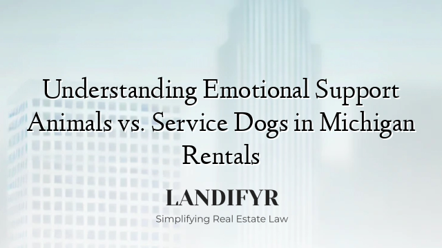 Understanding Emotional Support Animals vs. Service Dogs in Michigan Rentals