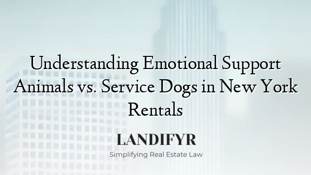 Understanding Emotional Support Animals vs. Service Dogs in New York Rentals
