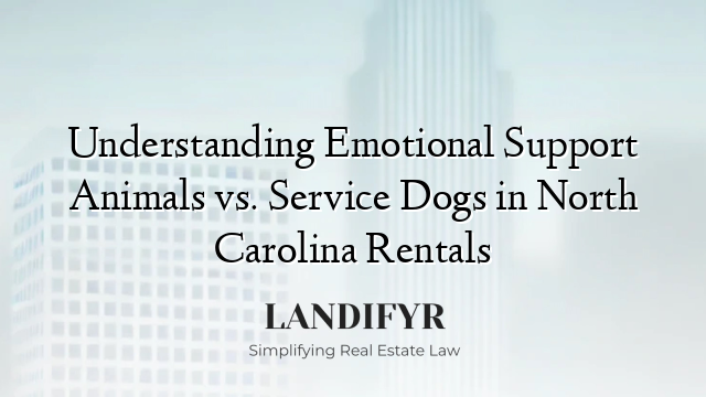 Understanding Emotional Support Animals vs. Service Dogs in North Carolina Rentals