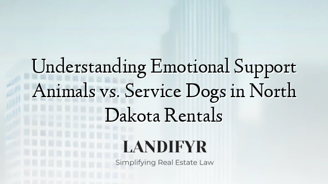 Understanding Emotional Support Animals vs. Service Dogs in North Dakota Rentals