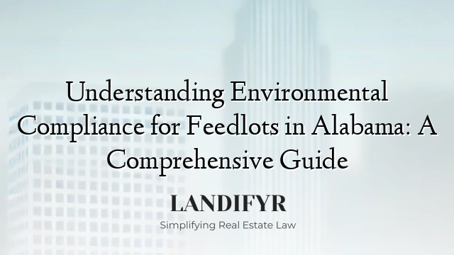 Understanding Environmental Compliance for Feedlots in Alabama: A Comprehensive Guide