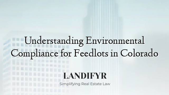 Understanding Environmental Compliance for Feedlots in Colorado