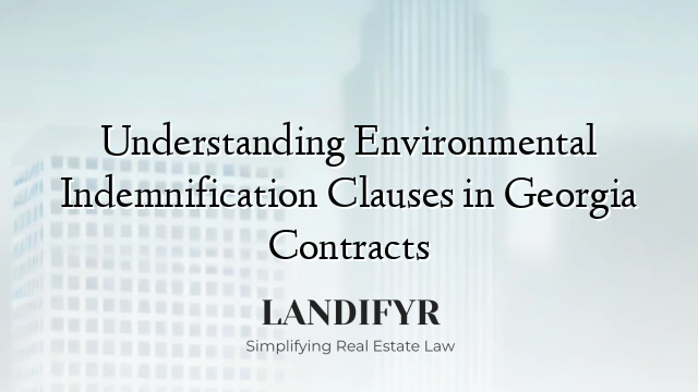 Understanding Environmental Indemnification Clauses in Georgia Contracts