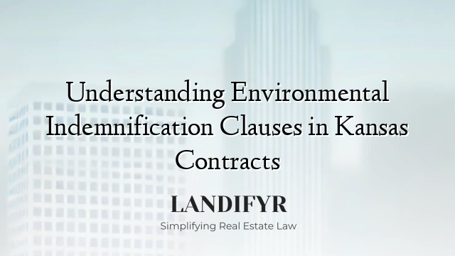 Understanding Environmental Indemnification Clauses in Kansas Contracts
