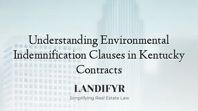 Understanding Environmental Indemnification Clauses in Kentucky Contracts