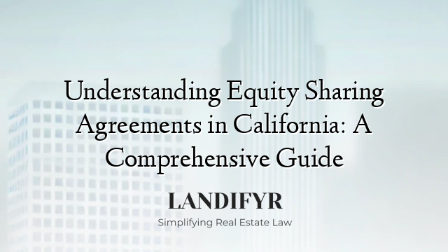 Understanding Equity Sharing Agreements in California: A Comprehensive Guide