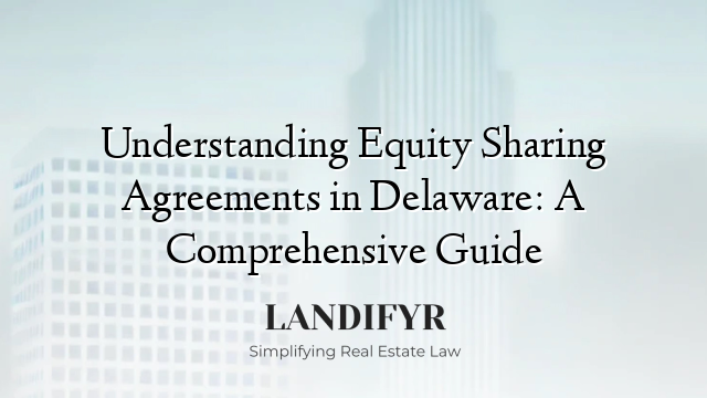Understanding Equity Sharing Agreements in Delaware: A Comprehensive Guide