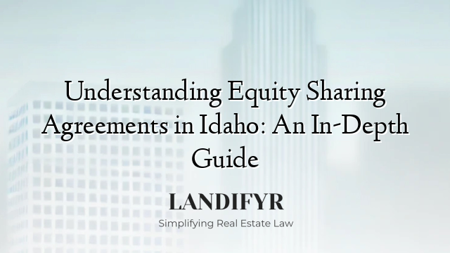 Understanding Equity Sharing Agreements in Idaho: An In-Depth Guide