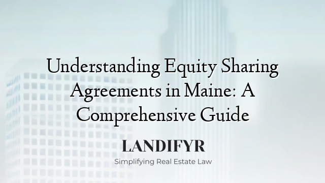 Understanding Equity Sharing Agreements in Maine: A Comprehensive Guide