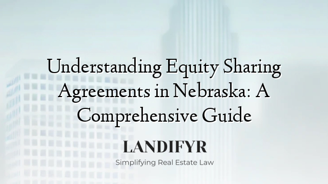 Understanding Equity Sharing Agreements in Nebraska: A Comprehensive Guide