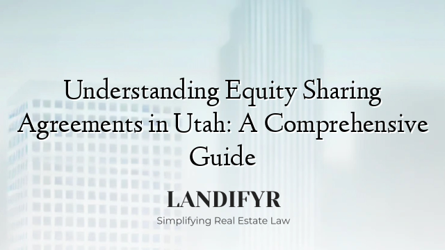 Understanding Equity Sharing Agreements in Utah: A Comprehensive Guide