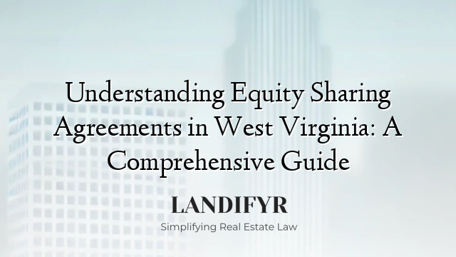 Understanding Equity Sharing Agreements in West Virginia: A Comprehensive Guide