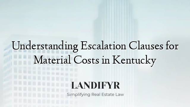 Understanding Escalation Clauses for Material Costs in Kentucky