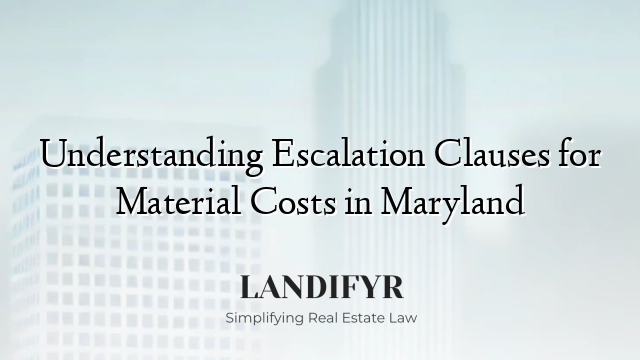 Understanding Escalation Clauses for Material Costs in Maryland